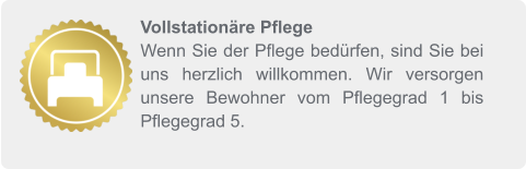 Vollstationäre Pflege Wenn Sie der Pflege bedürfen, sind Sie bei uns herzlich willkommen. Wir versorgen unsere Bewohner vom Pflegegrad 1 bis Pflegegrad 5.